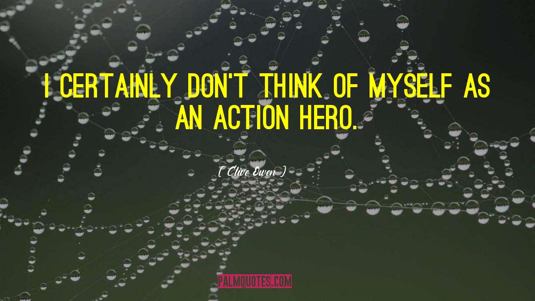 Action Hero quotes by Clive Owen