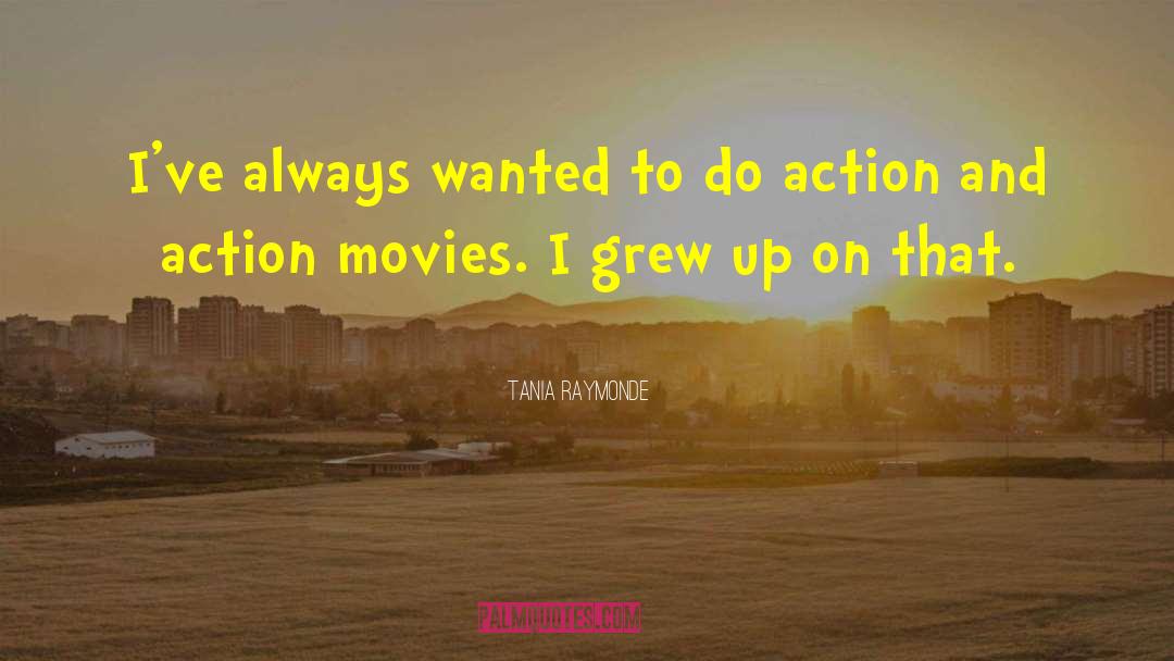 Action Movie quotes by Tania Raymonde