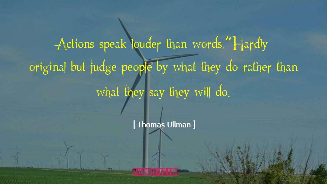 Action Speak Louder Than Words quotes by Thomas Ullman