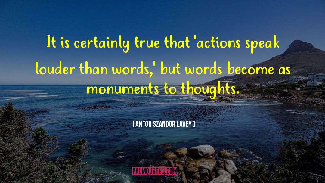Action Speak Louder Than Words quotes by Anton Szandor LaVey