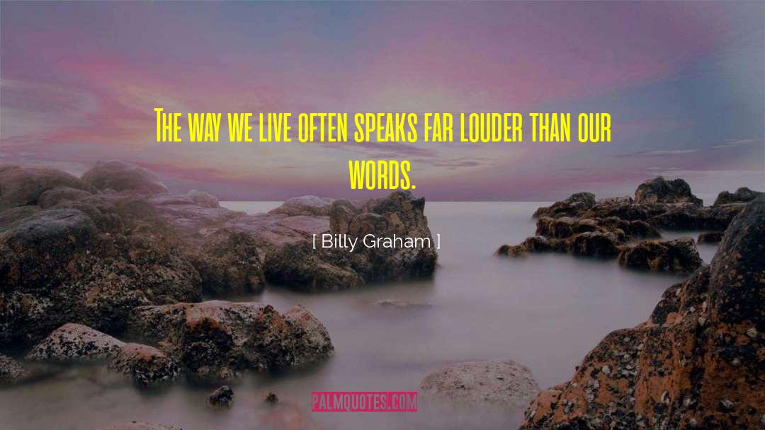 Action Speak Louder Than Words quotes by Billy Graham