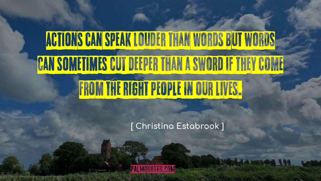 Action Speak Louder Than Words quotes by Christina Estabrook