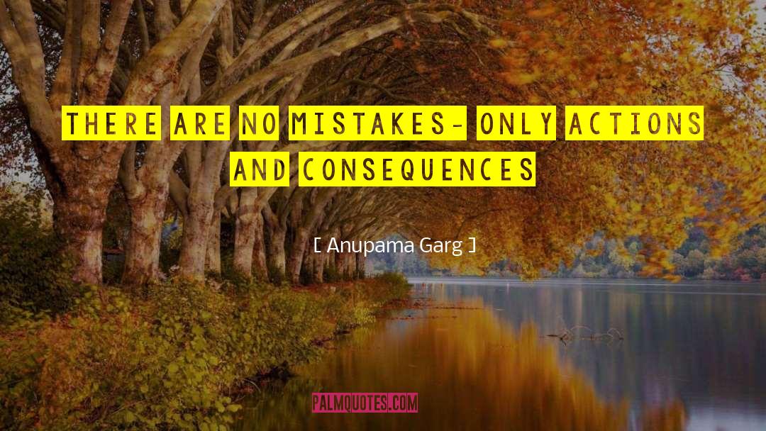 Actions And Consequences quotes by Anupama Garg