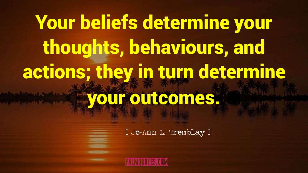 Actions And Results quotes by Jo-Ann L. Tremblay