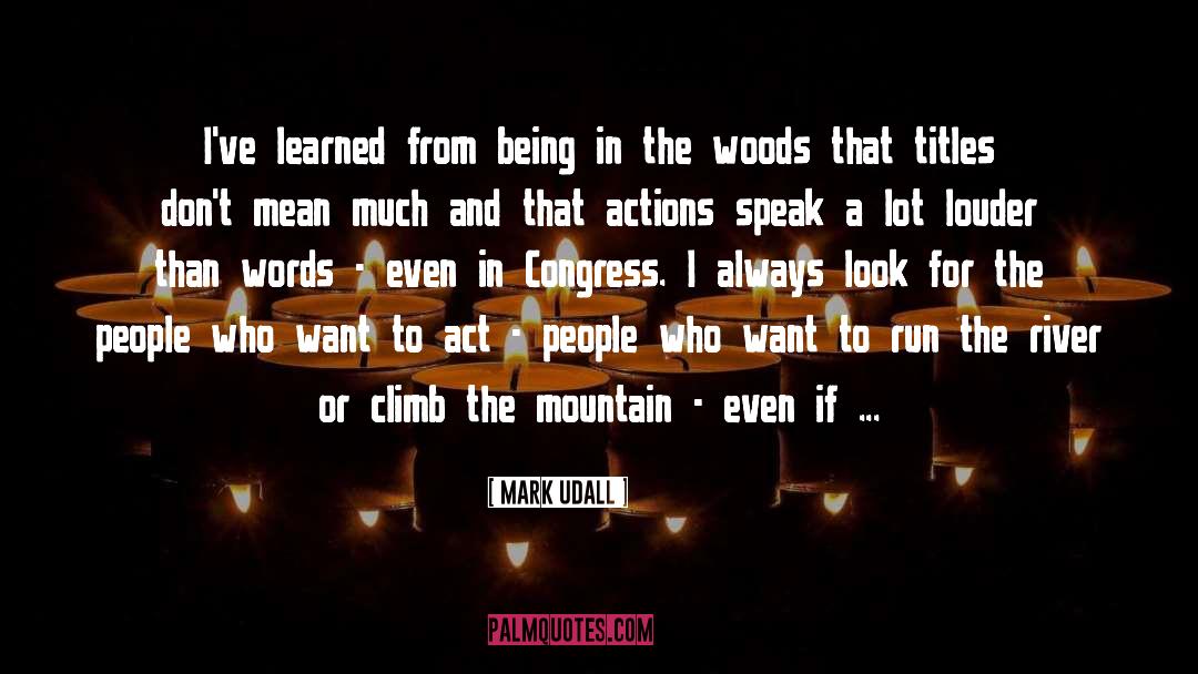 Actions Being Louder Than Words quotes by Mark Udall