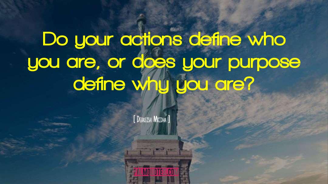 Actions Define Who You Are quotes by Debasish Mridha