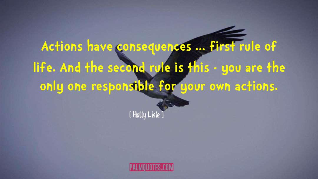 Actions Have Consequences quotes by Holly Lisle