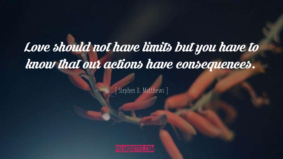 Actions Have quotes by Stephen D. Matthews