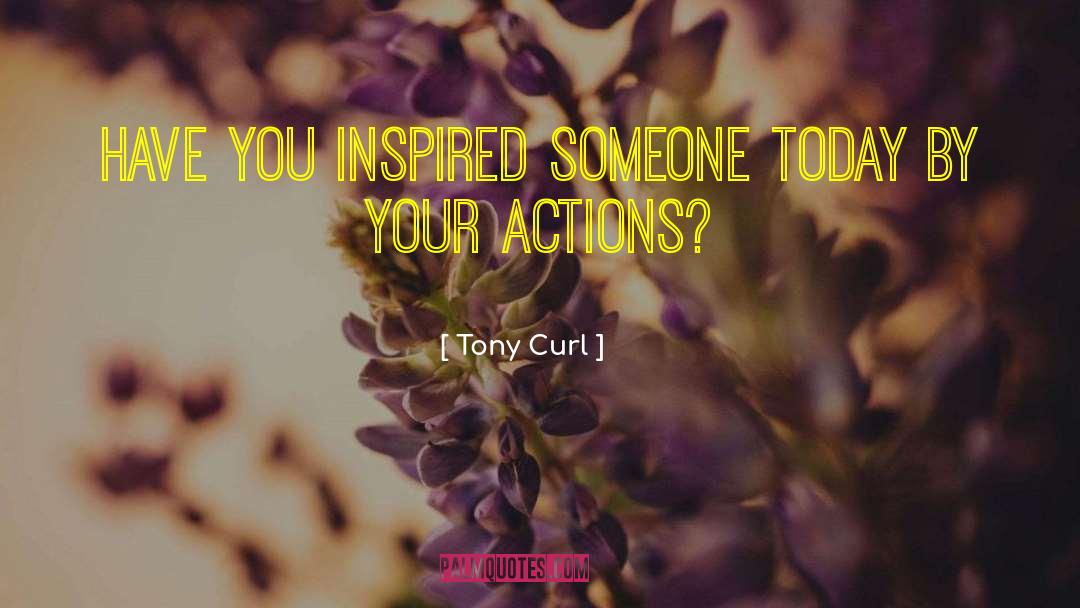 Actions Inspiration quotes by Tony Curl