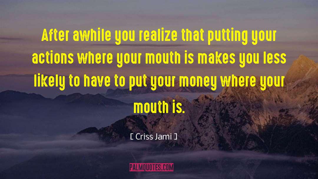 Actions Over Words quotes by Criss Jami