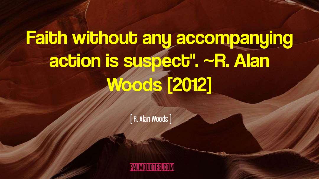 Actions Over Words quotes by R. Alan Woods