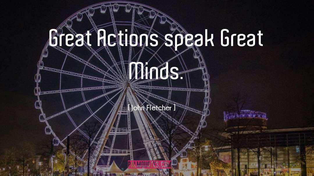 Actions Speak Louder quotes by John Fletcher