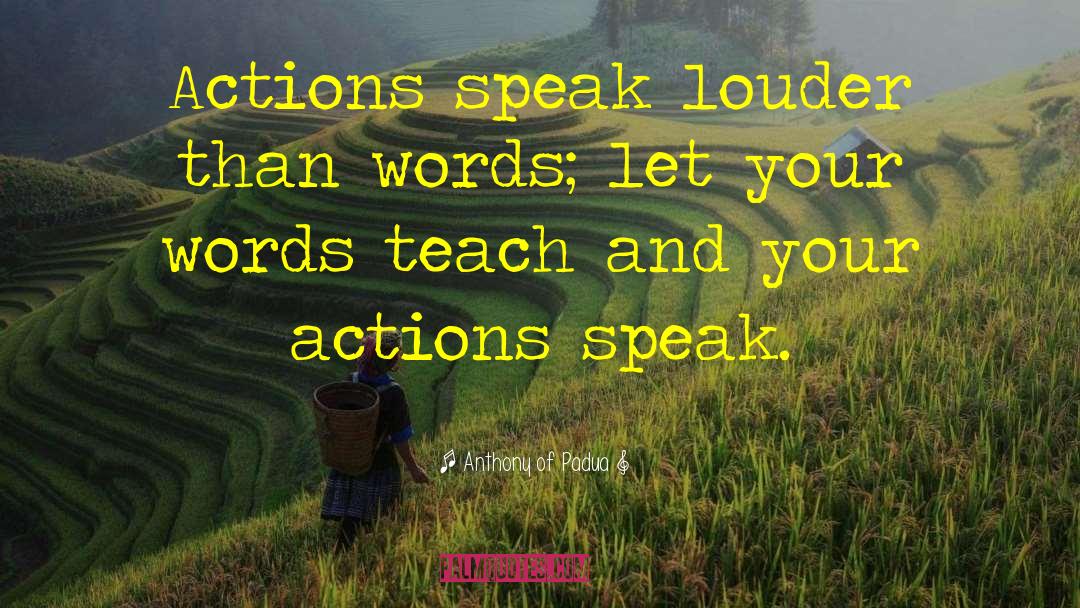 Actions Speak Louder quotes by Anthony Of Padua
