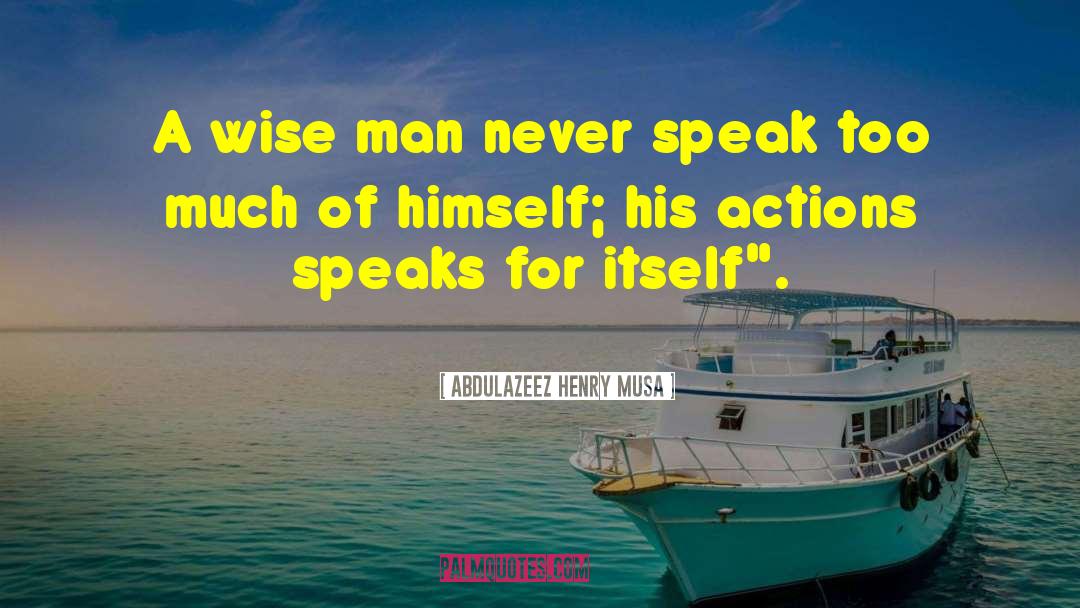 Actions Speak Louder quotes by Abdulazeez Henry Musa