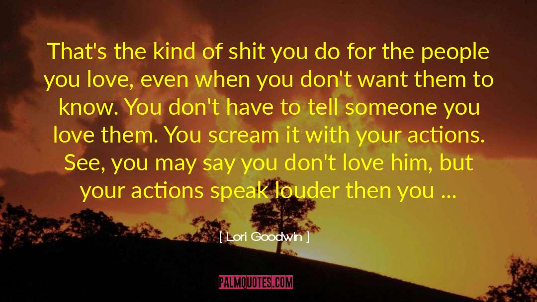 Actions Speak Louder quotes by Lori Goodwin