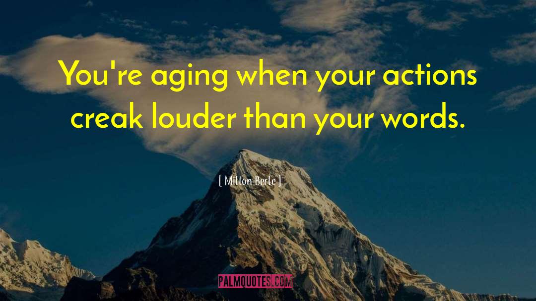 Actions Speak Louder Than Words quotes by Milton Berle