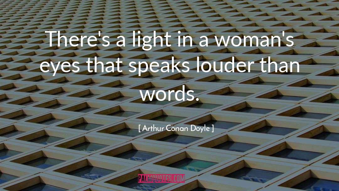 Actions Speak Louder Than Words quotes by Arthur Conan Doyle