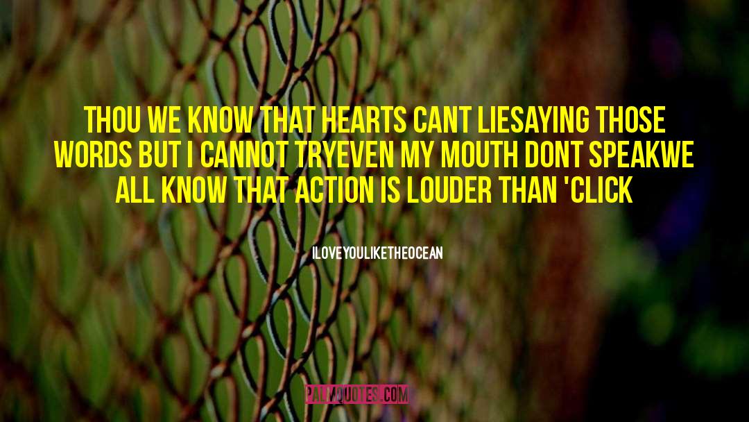 Actions Speak Louder Than Words quotes by Iloveyouliketheocean