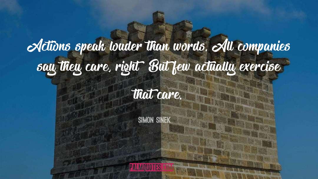 Actions Speak Louder Than Words quotes by Simon Sinek