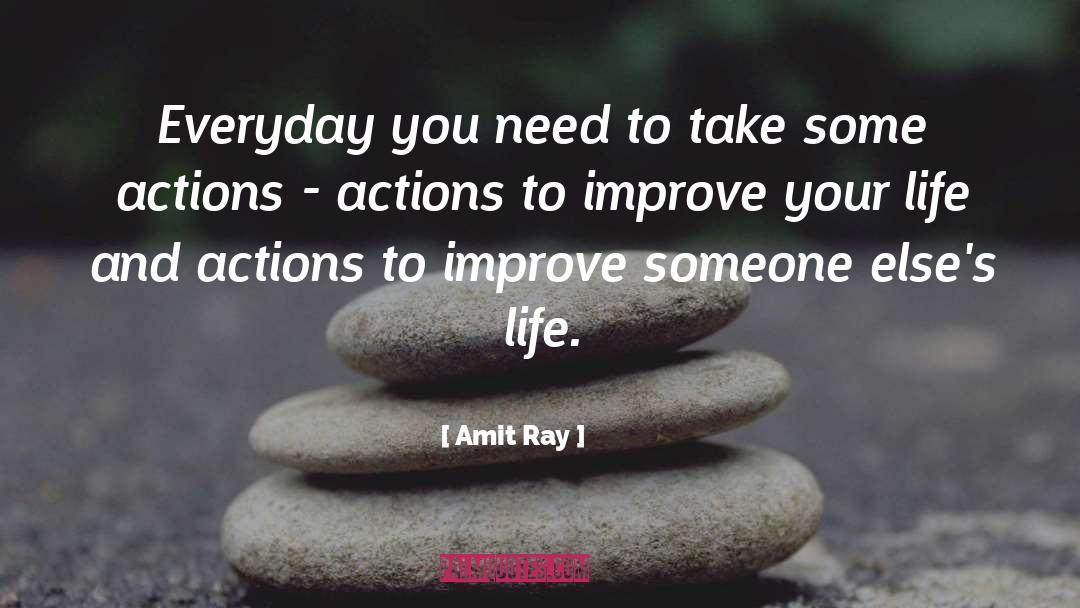 Actions To Improve Life quotes by Amit Ray