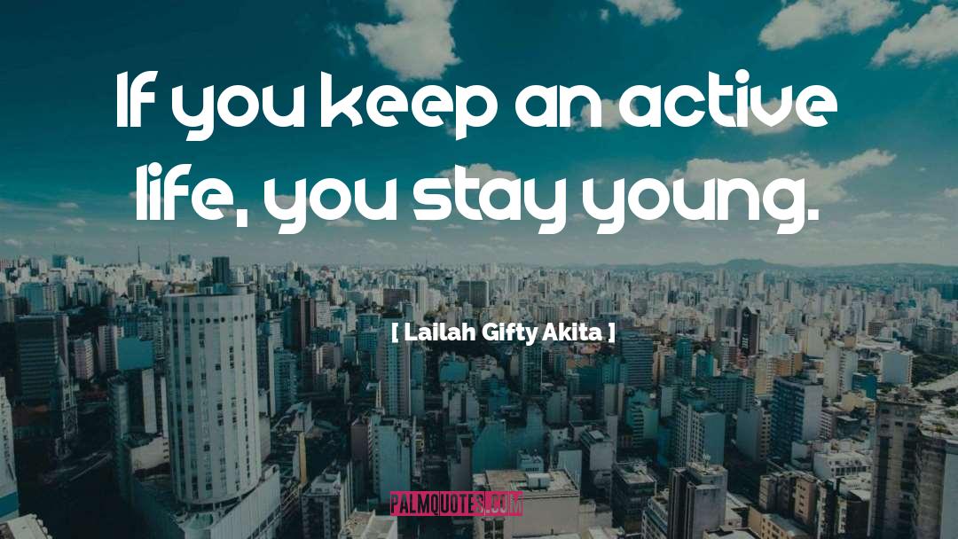 Active Life quotes by Lailah Gifty Akita