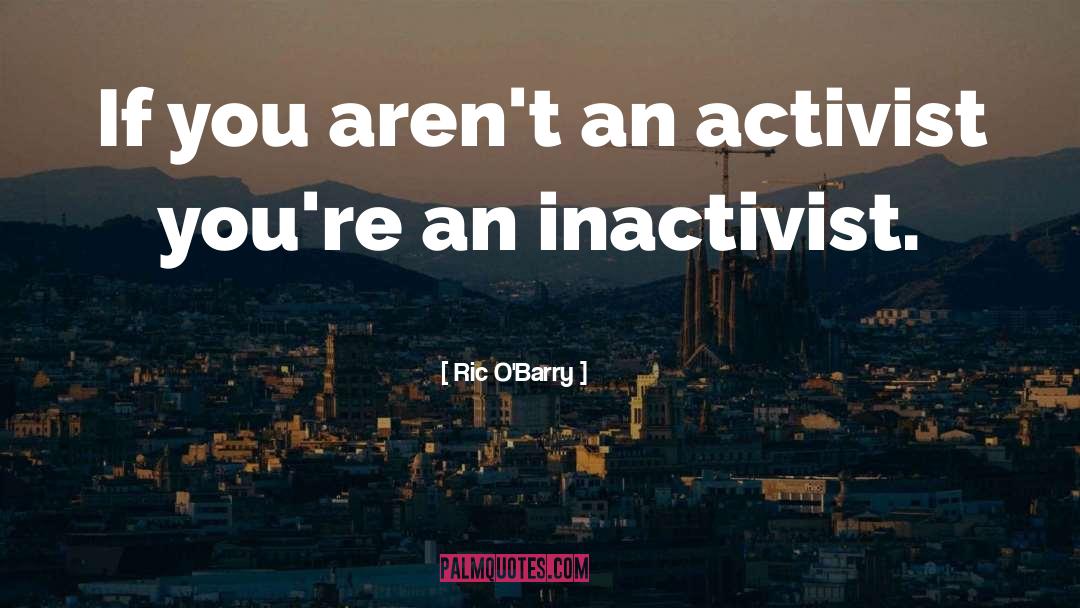 Activist quotes by Ric O'Barry