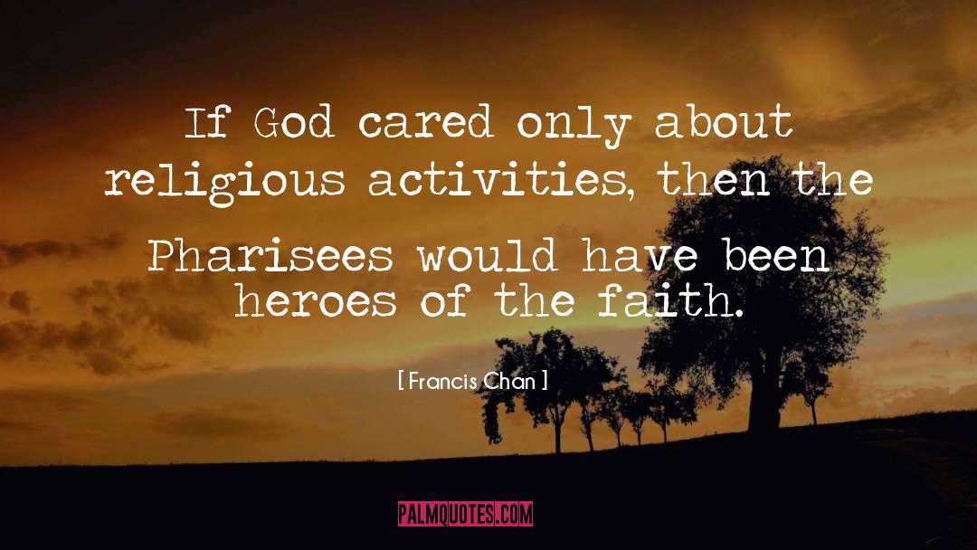 Activities quotes by Francis Chan