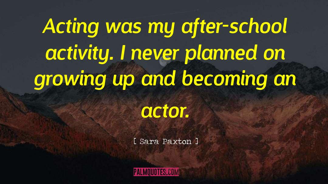 Actor Acting quotes by Sara Paxton