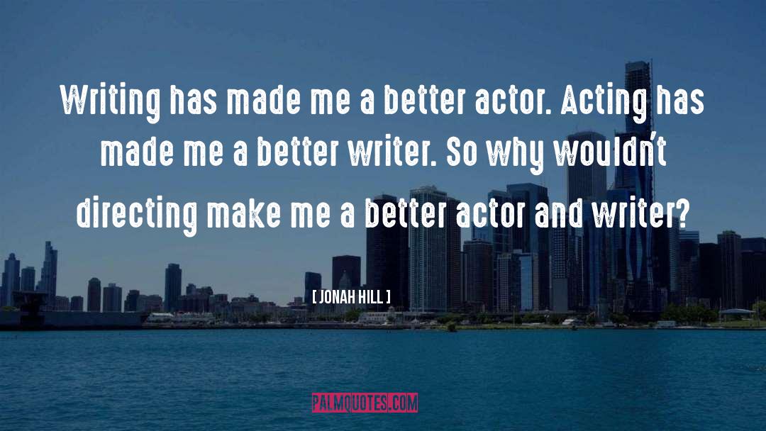 Actor Acting quotes by Jonah Hill
