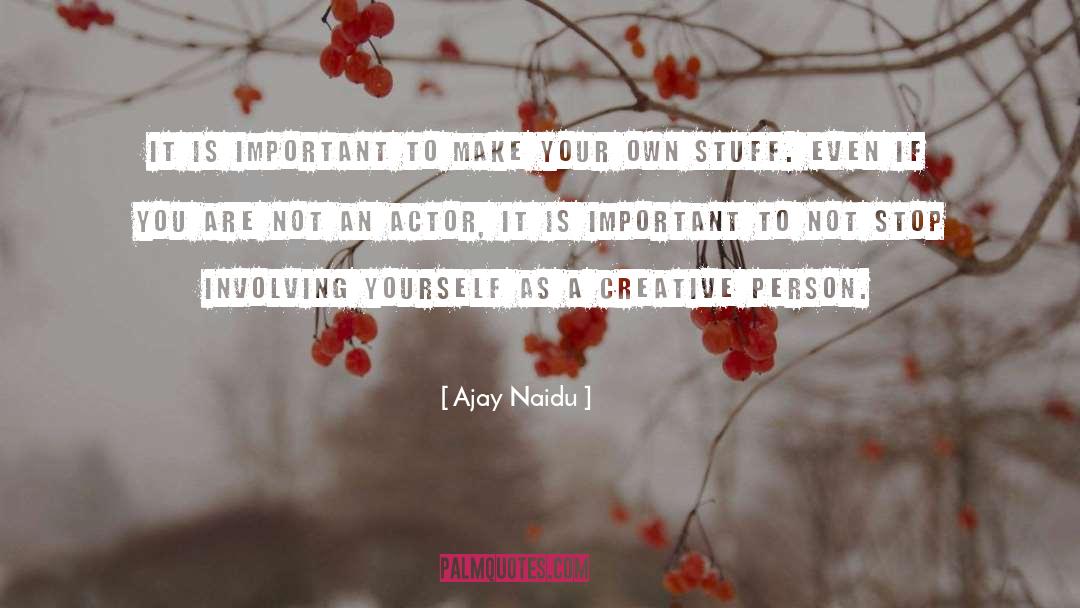 Actor quotes by Ajay Naidu