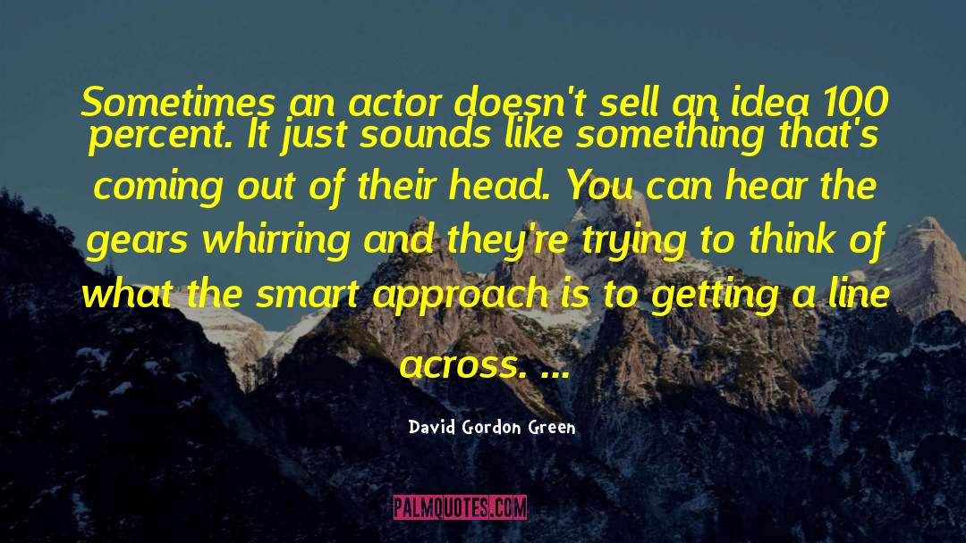 Actors And Acting quotes by David Gordon Green