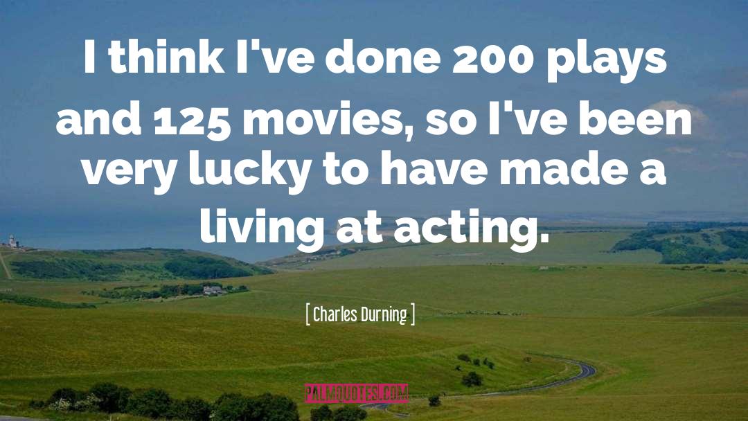 Actors And Acting quotes by Charles Durning