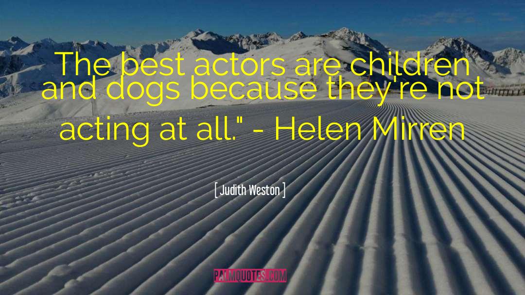 Actors And Actresses quotes by Judith Weston