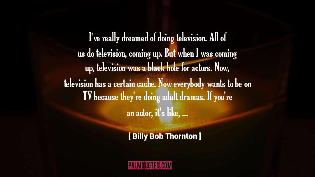 Actors quotes by Billy Bob Thornton