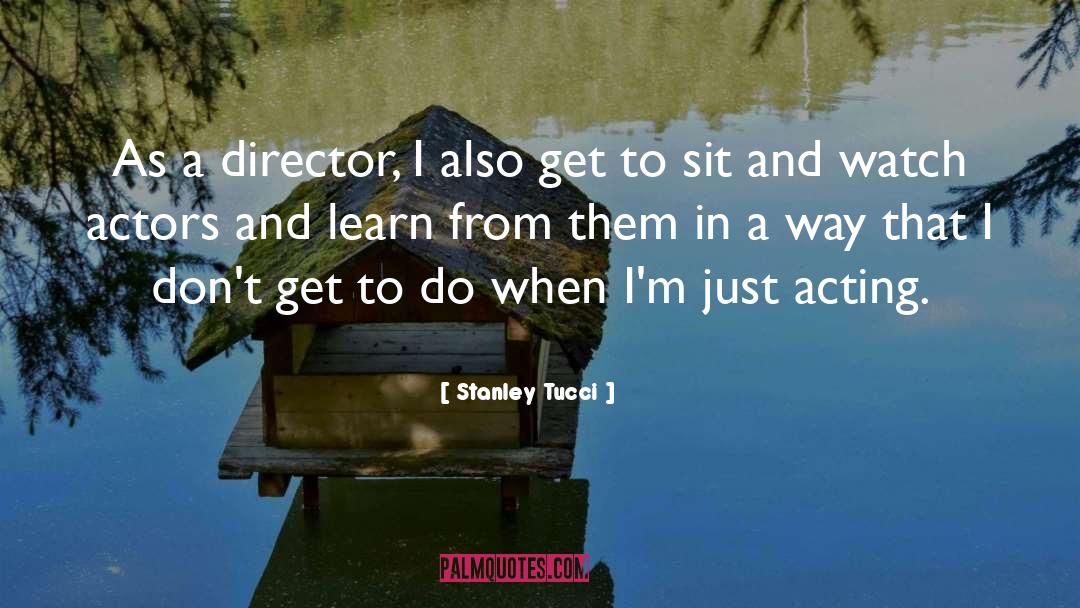 Actors quotes by Stanley Tucci
