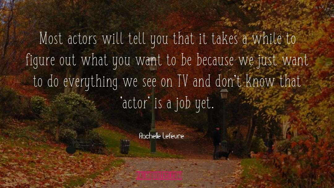 Actors quotes by Rachelle Lefevre