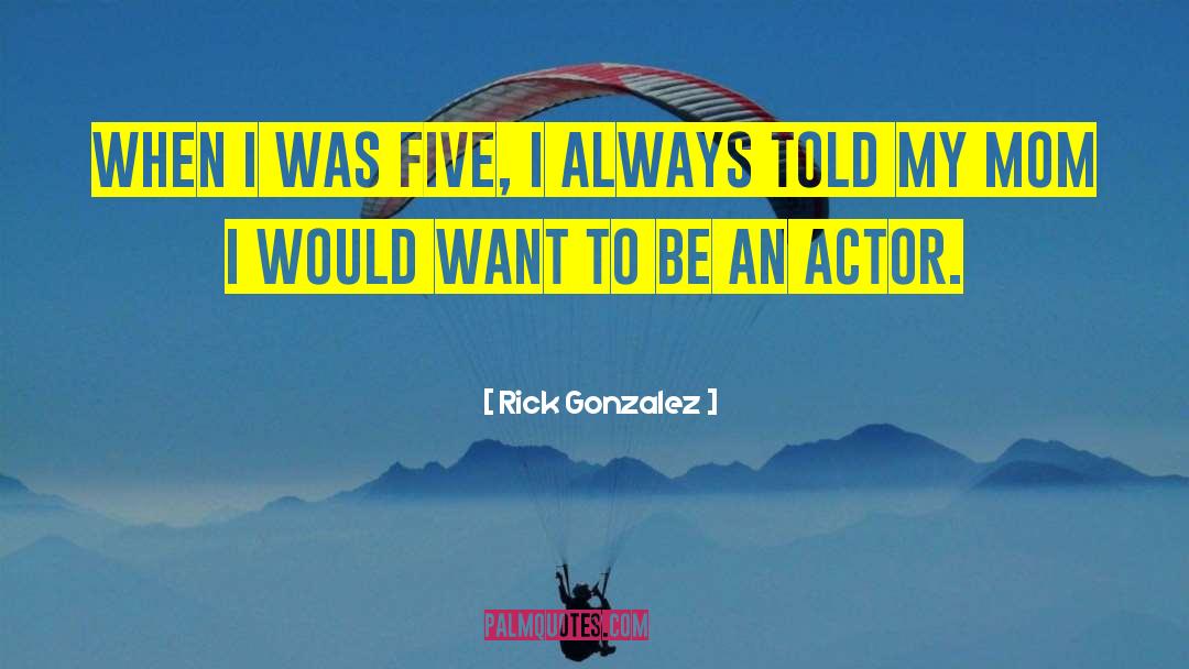 Actors Wisdom quotes by Rick Gonzalez