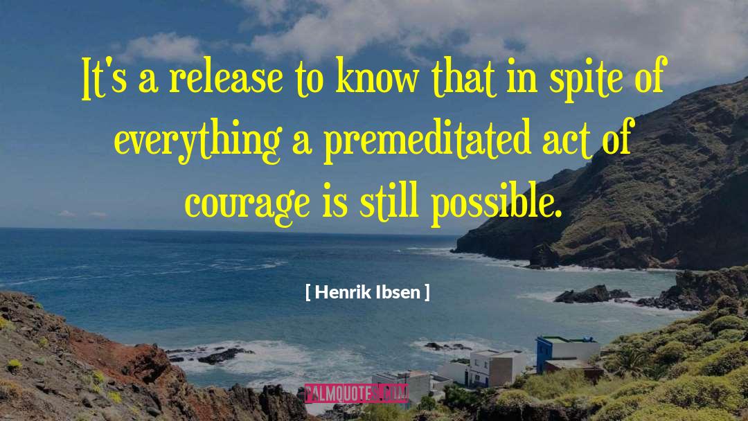 Acts Of Courage quotes by Henrik Ibsen