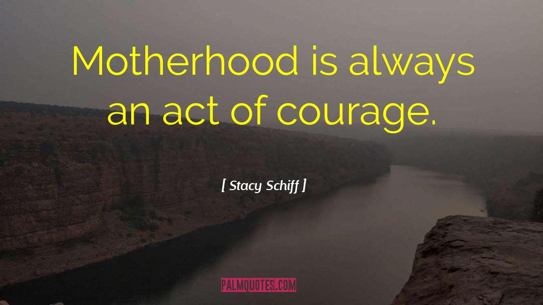 Acts Of Courage quotes by Stacy Schiff