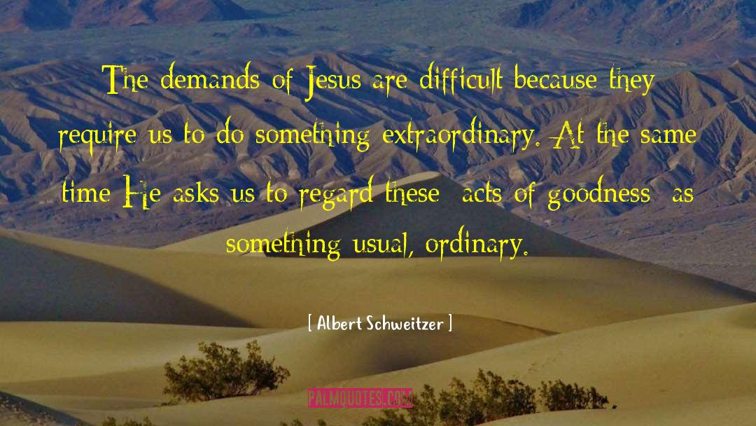 Acts Of Goodness quotes by Albert Schweitzer