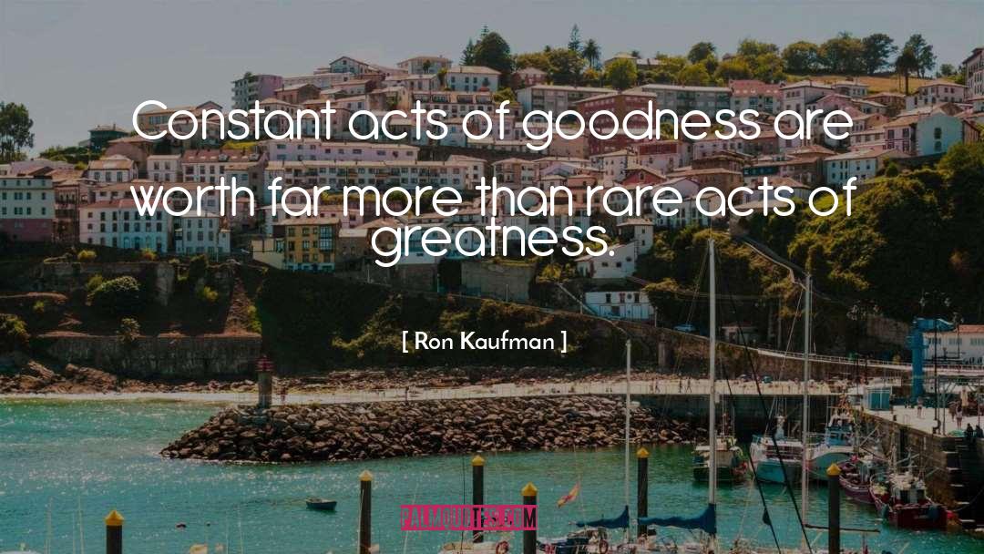 Acts Of Goodness quotes by Ron Kaufman