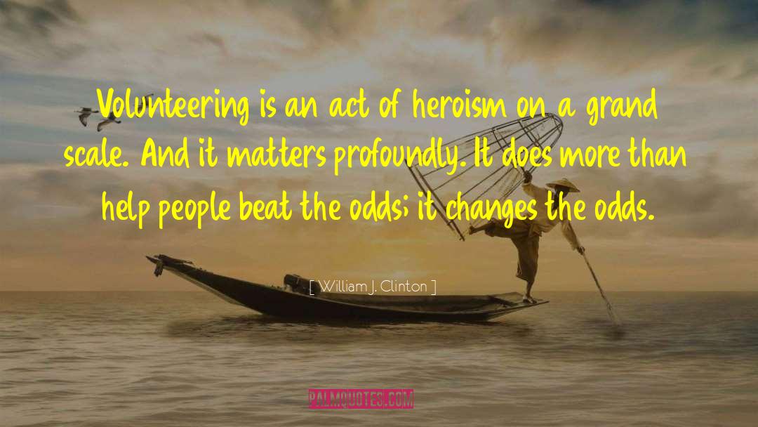 Acts Of Heroism quotes by William J. Clinton