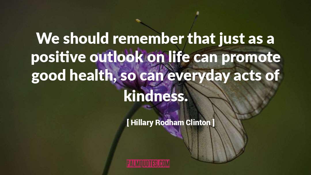 Acts Of Kindness quotes by Hillary Rodham Clinton