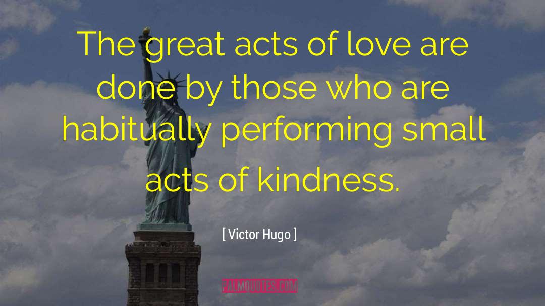 Acts Of Kindness quotes by Victor Hugo