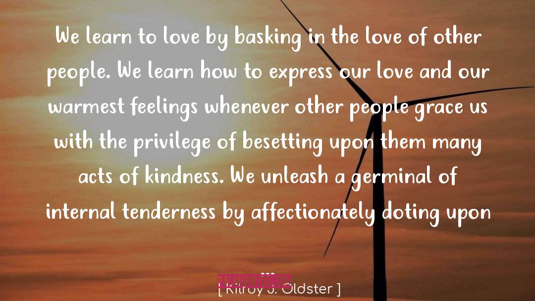 Acts Of Kindness quotes by Kilroy J. Oldster