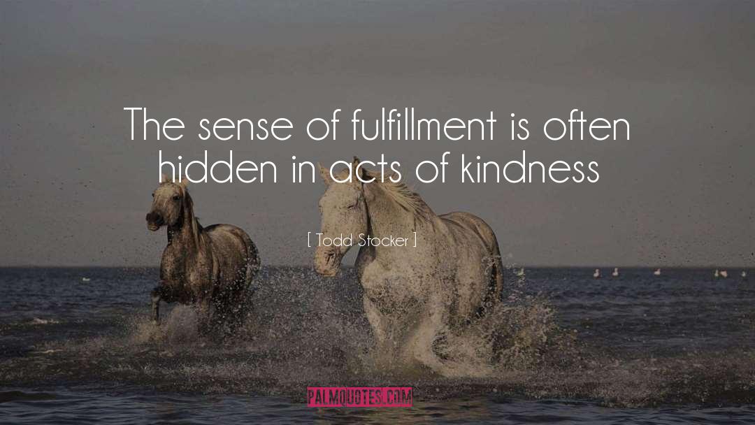 Acts Of Kindness quotes by Todd Stocker