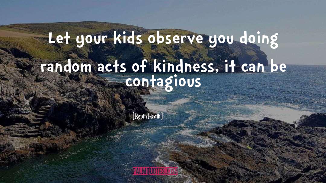 Acts Of Kindness quotes by Kevin Heath