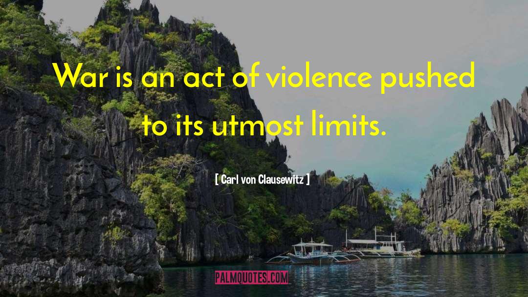 Acts Of Violence quotes by Carl Von Clausewitz