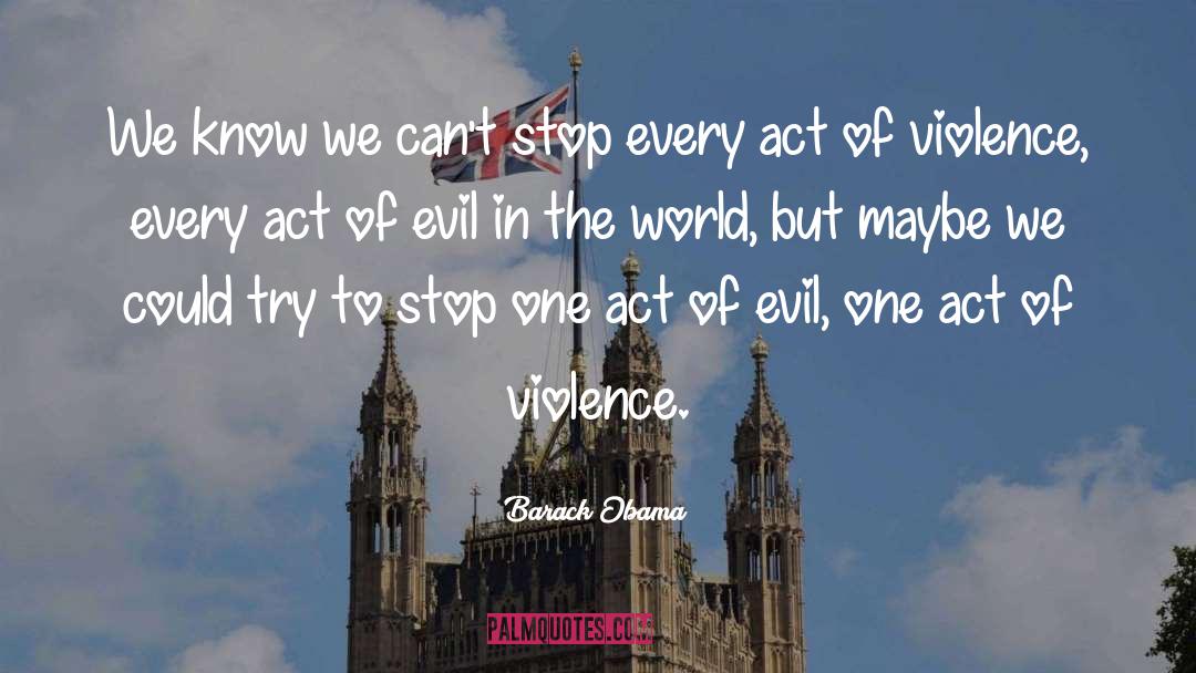 Acts Of Violence quotes by Barack Obama