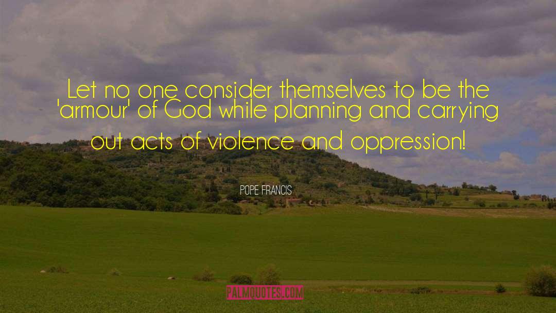 Acts Of Violence quotes by Pope Francis